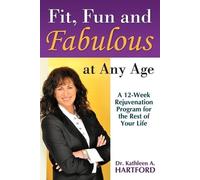 Kathleen A Hartford Dr Fit, Fun and Fabulous: At Any Age (Tascabile)