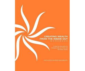 Kathleen Burns Kingsbur Creating Wealth From The Inside Out Workboo (Tascabile)
