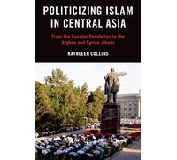 Politicizing Islam in Central Asia: From the Russian Revolution to the Afghan and Syrian Jihads