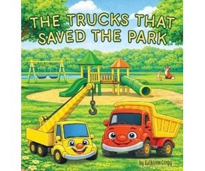 Kathleen Cregg The Trucks that Saved the Park (Copertina rigida)