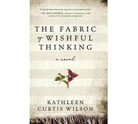 Kathleen Curtis Wilson The Fabric of Wishful Thinking (Copertina rigida)