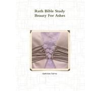 Kathleen Dalton Ruth Bible Study Beauty for Ashes (Tascabile)