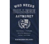 Kathleen deLaski Who Needs College Anymore? (Tascabile)