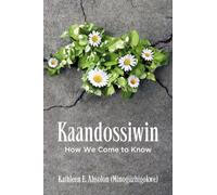 Kathleen E. Absolon (Minogiizhigokwe) Kaandossiwin (Tascabile)