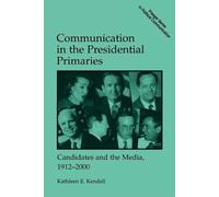 Kathleen E. Kendall Communication in the Presidential Primaries (Tascabile)