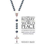 Kathleen E Quasey The Rosary for World Peace (Copertina rigida)