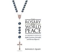 Kathleen E Quasey The Rosary for World Peace (Tascabile)