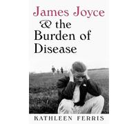 Kathleen Ferris James Joyce and the Burden of Disease (Tascabile)