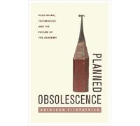 Kathleen Fitzpatrick Planned Obsolescence (Copertina rigida)