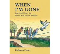 Kathleen Fraser When I'm Gone: Practical Notes for Those You Leave B (Tascabile)