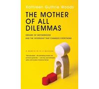 Kathleen G Woods The Mother of All Dilemmas (Tascabile)