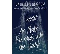 Kathleen Glasgow How to Make Friends with the Dark (Copertina rigida)