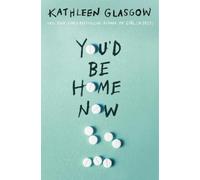 Kathleen Glasgow You'd Be Home Now (Copertina rigida)