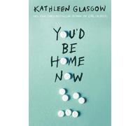 Kathleen Glasgow You'd Be Home Now (Copertina rigida)