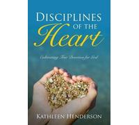 Kathleen Hender Disciplines of the Heart - Cultivating True Devotion (Tascabile)
