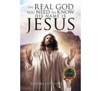 Kathleen Hollop The Real God you need to know his name is jesus (Tascabile)