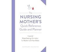Kathleen Huggin The Nursing Mother's Quick Reference Guide and Plann (Tascabile)