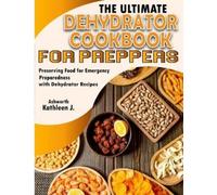 Kathleen J Ashworth The Ultimate Dehydrator Cookbook for Preppers (Tascabile)