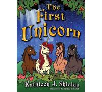 Kathleen J Shields The First Unicorn (Copertina rigida) First Unicorn