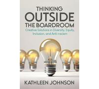 Thinking Outside the Boardroom: Creative Solutions in Diversity, Equity, Inclusion, and Anti-racism