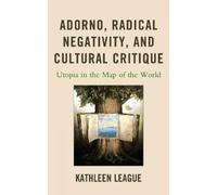 Kathleen League Adorno, Radical Negativity, and Cultural Crit (Copertina rigida)