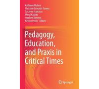 Kathleen Mahon Pedagogy, Education, and Praxis in Critical Times (Tascabile)