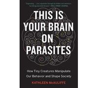 Kathleen McAuliffe This Is Your Brain On Parasites (Tascabile)