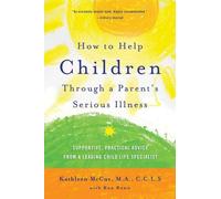 Kathleen McCue Ro How to Help Children Through a Parent's Serious I (Tascabile)