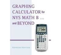 Kathleen Noftsier Graphing Calculator for NYS Math B... and Beyond (Tascabile)