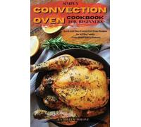 Kathleen Nolove Simply Convection Oven Cookbook for Beginners (Copertina rigida)