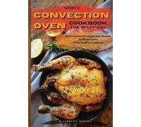 Kathleen Nolove Simply Convection Oven Cookbook for Beginners (Tascabile)