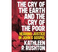 Kathleen P. Rushton The Cry of the Earth and the Cry of the Poor (Tascabile)