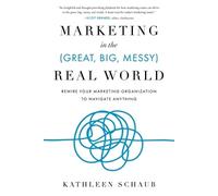 Kathleen Schaub Marketing in the (Great, Big, Messy) Real World (Tascabile)