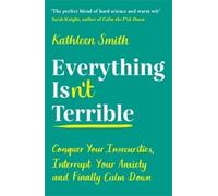 Kathleen Smith Everything Isn’t Terrible (Tascabile)