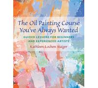 Kathleen Staiger The Oil Painting Course You've Always Wanted (Tascabile)
