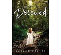 Kathleen Stauffer Do Not Be Deceived (Tascabile)