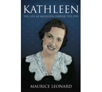 Kathleen: The Life of Kathleen Ferrier 1912-1953