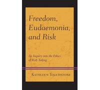 Kathleen Touchstone Freedom, Eudaemonia, and Risk (Copertina rigida)