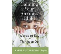 Kathleen Trainor Calming Your Anxious Child (Copertina rigida)