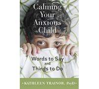 Kathleen Trainor Calming Your Anxious Child (Tascabile)