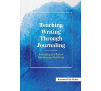 Kathleen Volk Miller Teaching Writing Through Journaling (Tascabile)