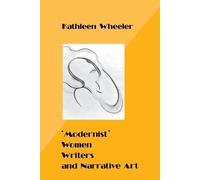 Kathleen Wheeler 'Modernist' Women Writers and Narrative Art (Tascabile)