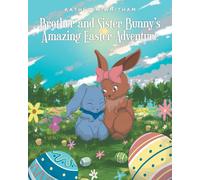 Kathleen Whitham Brother and Sister Bunny's Amazing Easter Adventure (Tascabile)
