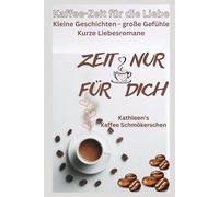 Kathleen's Kaffee Schmökerchen, Kaffeezeit der Liebe - Kleine Geschichten-Große Gefühle, Romane - nicht immer mit Happy End für erwachsene Frauen: ... Liebesromane, leichte Kost, große Schrift