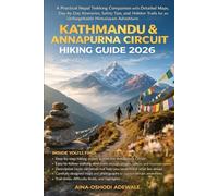 KATHMANDU & ANNAPURNA CIRCUIT HIKING GUIDE 2026: A Practical Nepal Trekking Companion with Detailed Maps, Day-by-Day Itineraries, Safety Tips, and ... for an Unforgettable Himalayan Adventure.
