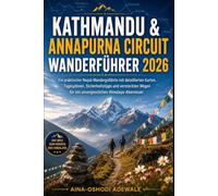 KATHMANDU & ANNAPURNA CIRCUIT WANDERFÜHRER 2026: Ein praktischer Nepal-Wandergefährte mit detaillierten Karten, Tagesplänen, Sicherheitstipps und ... für ein unvergessliches Himalaya-Abenteuer.