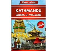 KATHMANDU Guida di Viaggio 2026: Tutto da vedere, fare, mangiare ed esplorare a Kathmandu 2026