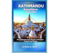 KATHMANDU Reiseführer 2026-2027: Das spirituelle Herz Nepals entdecken: Tempel und Stupas