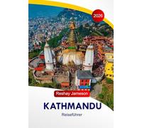 Kathmandu Reiseführer 2026: Nepals Hauptstadttempel, Kulturstätten, Trekkingmöglichkeiten, Essensplätze, Hotels, Reiserouten und lokale Reisetipps