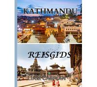 KATHMANDU REISGIDS 2025: Culturele locaties, buurten en praktische reisinformatie voor Kathmandu (VOLLEDIG IN KLEUR)
